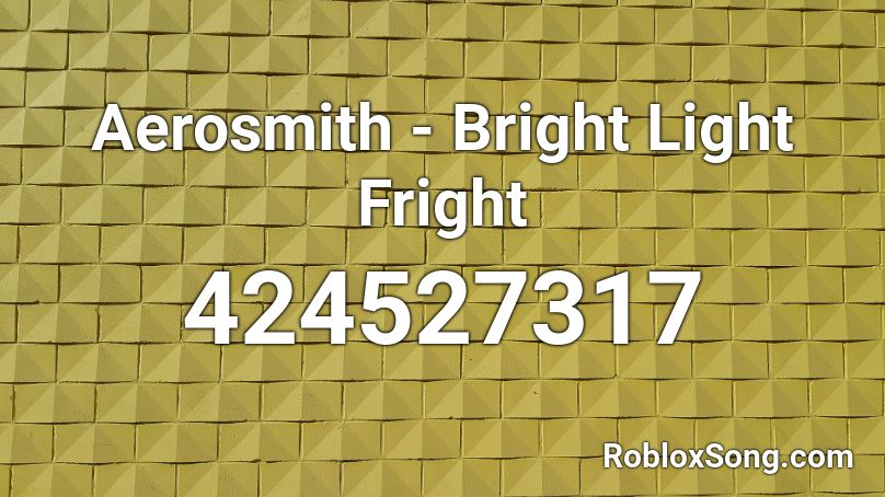 Aerosmith - Bright Light Fright Roblox ID