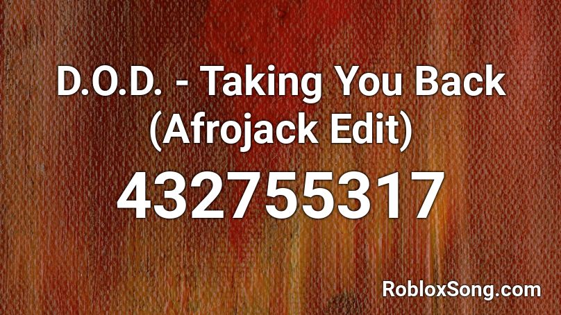 D.O.D. - Taking You Back (Afrojack Edit) Roblox ID
