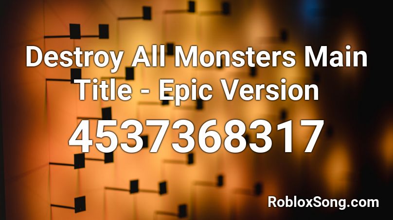 Destroy All Monsters Main Title - Epic Version Roblox ID