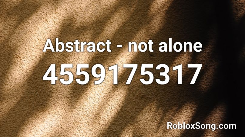 Abstract - not alone Roblox ID