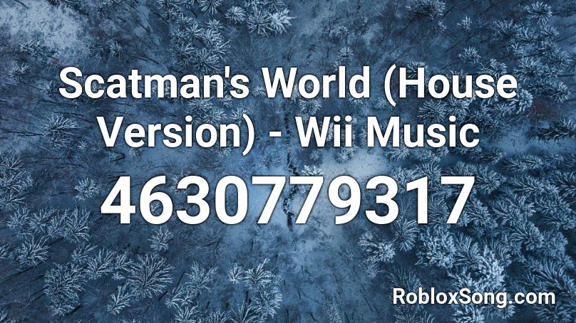 Scatman's World (House Version) - Wii Music Roblox ID