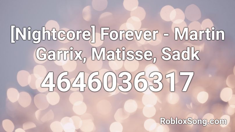 [Nightcore] Forever - Martin Garrix, Matisse, Sadk Roblox ID
