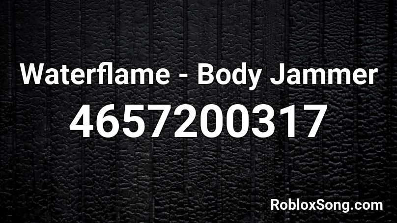 Waterflame Body Jammer Roblox Id Roblox Music Codes - waterflame final battle id roblox