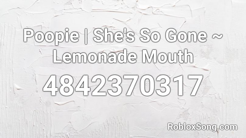 Poopie | She's So Gone ~ Lemonade Mouth Roblox ID