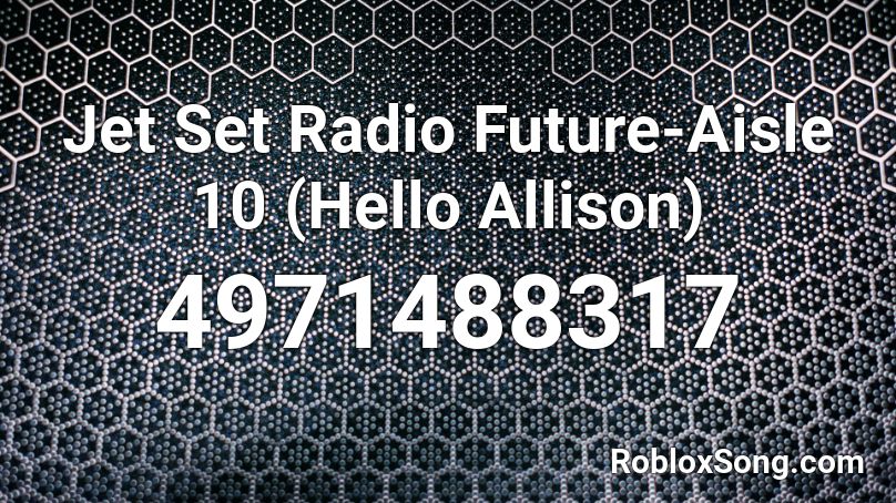 Jet Set Radio Future-Aisle 10 (Hello Allison) Roblox ID