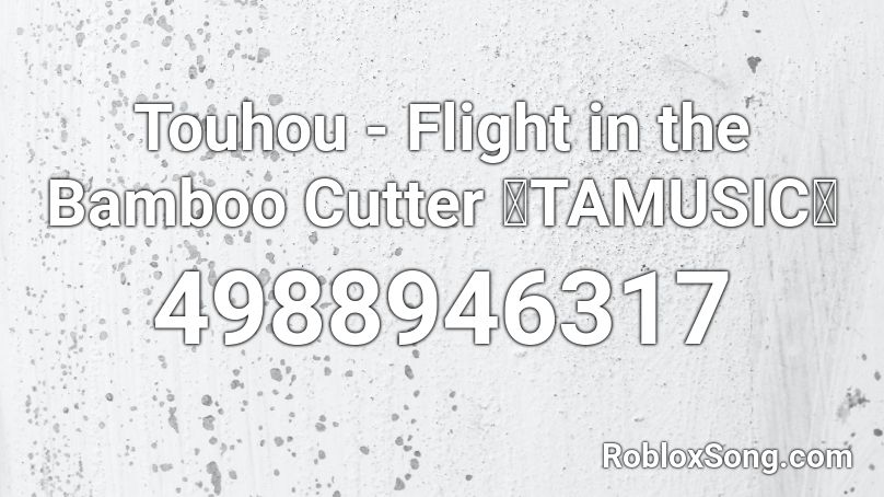 Touhou - Flight in the Bamboo Cutter 「TAMUSIC」 Roblox ID