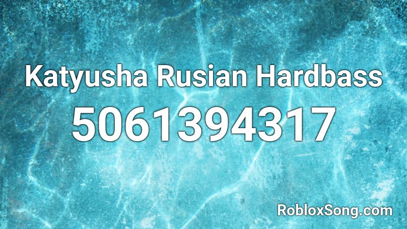 Katyusha Rusian Hardbass Roblox ID