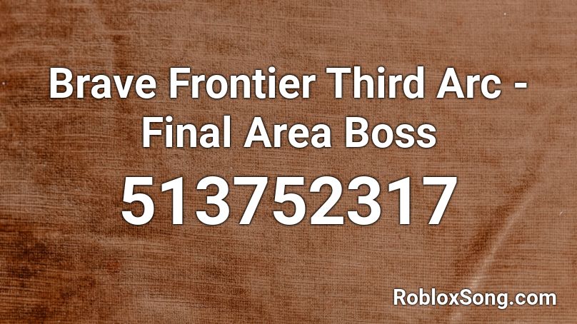 Brave Frontier Third Arc - Final Area Boss Roblox ID