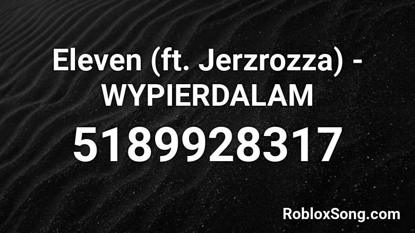 Eleven Ft Jerzrozza Wypierdalam Roblox Id Roblox Music Codes - eleven roblox code
