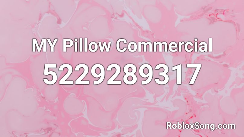 MY Pillow Commercial Roblox ID