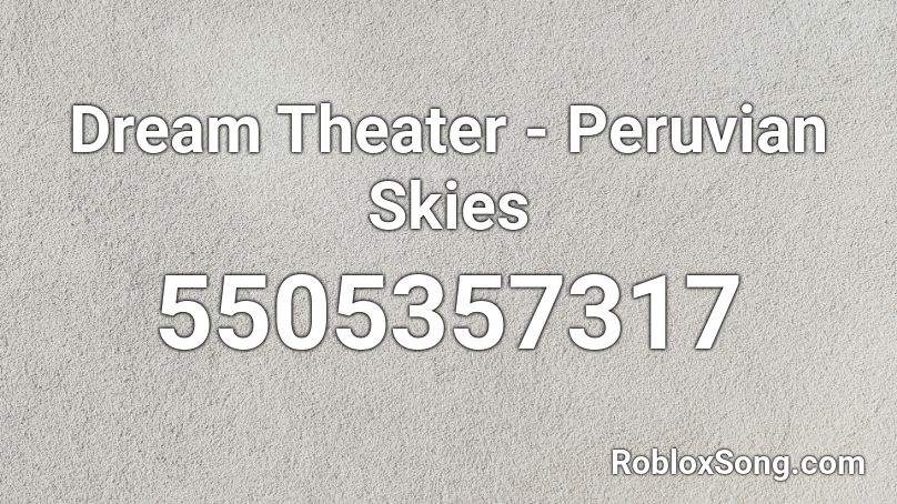 Dream Theater - Peruvian Skies Roblox ID