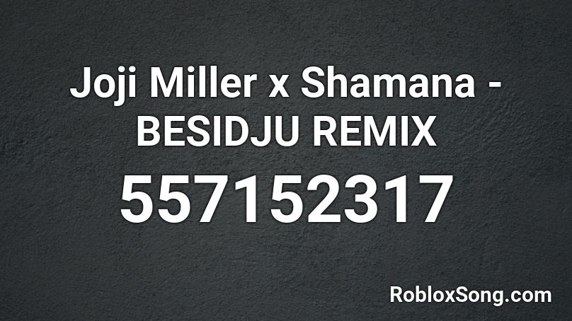 Joji Miller x Shamana - BESIDJU REMIX Roblox ID