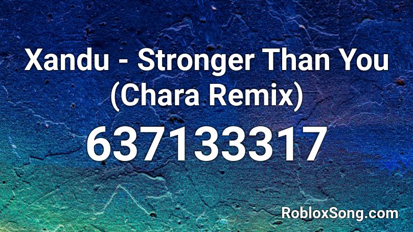 Xandu - Stronger Than You (Chara Remix) Roblox ID