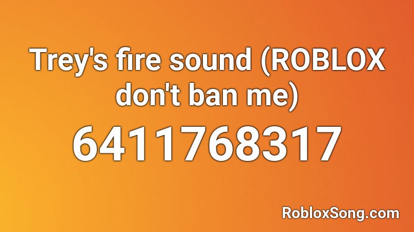 Trey's fire sound (ROBLOX don't ban me) Roblox ID