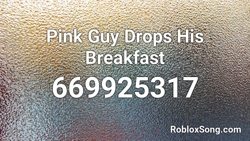 Pink Guy Drops His Breakfast Roblox ID