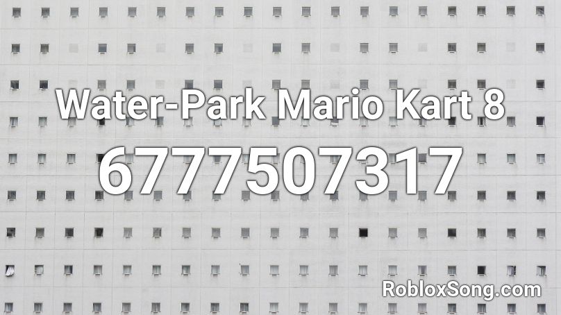 Water Park Mario Kart 8 Roblox Id Roblox Music Codes - roblox mario kart 8