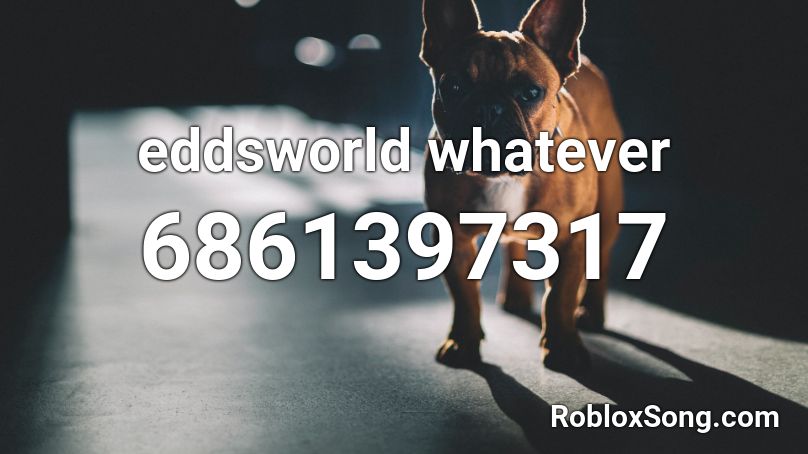 eddsworld whatever Roblox ID