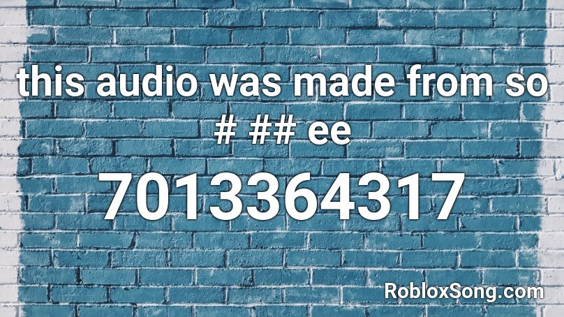 this audio was made from so # ## ee Roblox ID