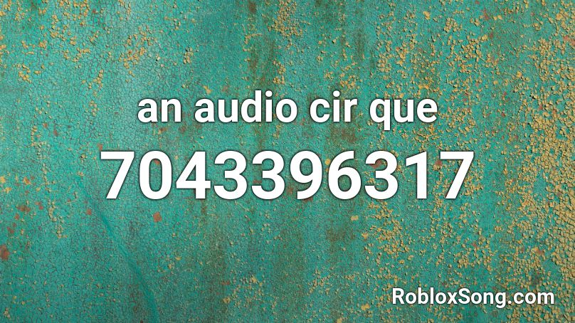 an audio cir que Roblox ID