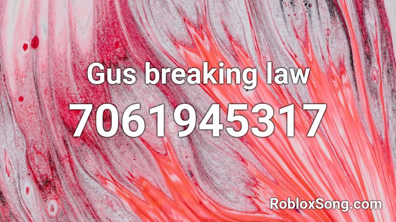 Gus breaking law Roblox ID