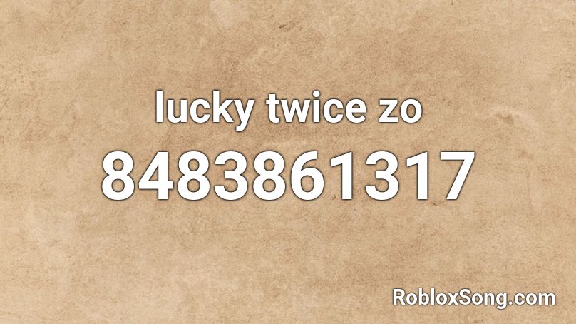 lucky twice zo Roblox ID