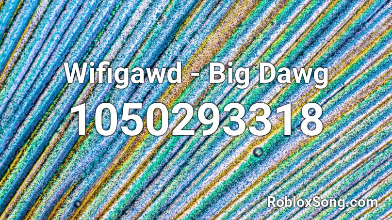 Wifigawd - Big Dawg Roblox ID