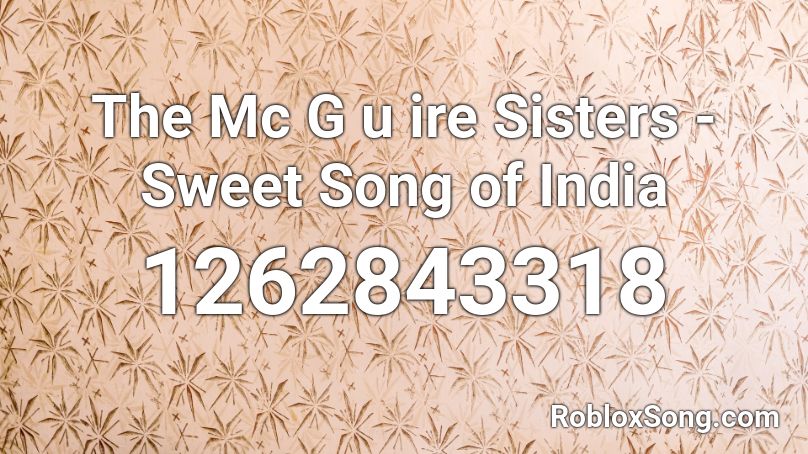 The Mc G u ire Sisters - Sweet Song of India Roblox ID