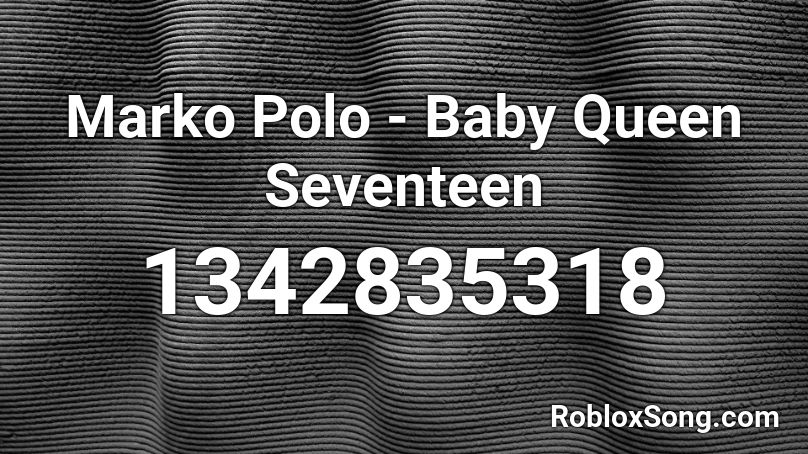 Marko Polo - Baby Queen Seventeen Roblox ID