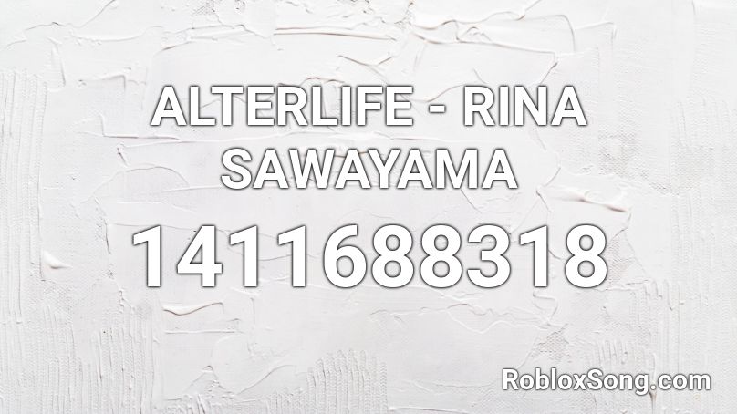 ALTERLIFE - RINA SAWAYAMA Roblox ID