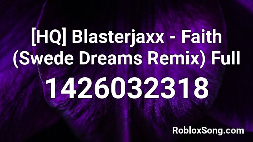 [HQ] Blasterjaxx - Faith (Swede Dreams Remix) Full Roblox ID