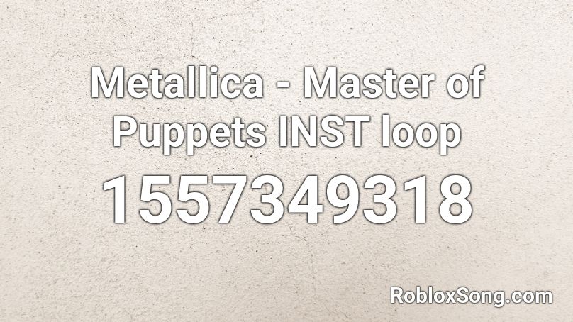 Metallica - Master of Puppets INST loop Roblox ID