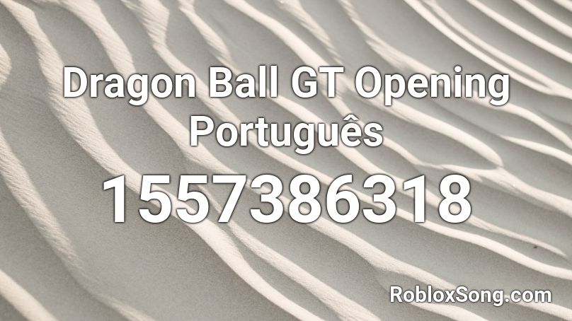 Dragon Ball GT Opening Português Roblox ID