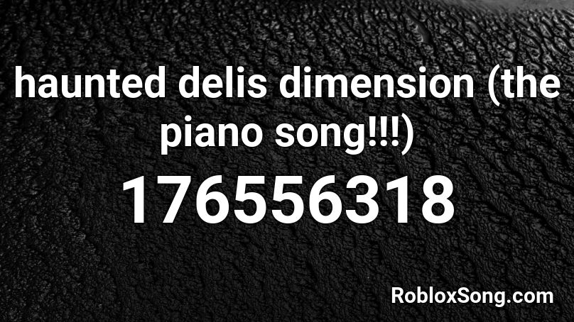 haunted delis dimension (the piano song!!!) Roblox ID