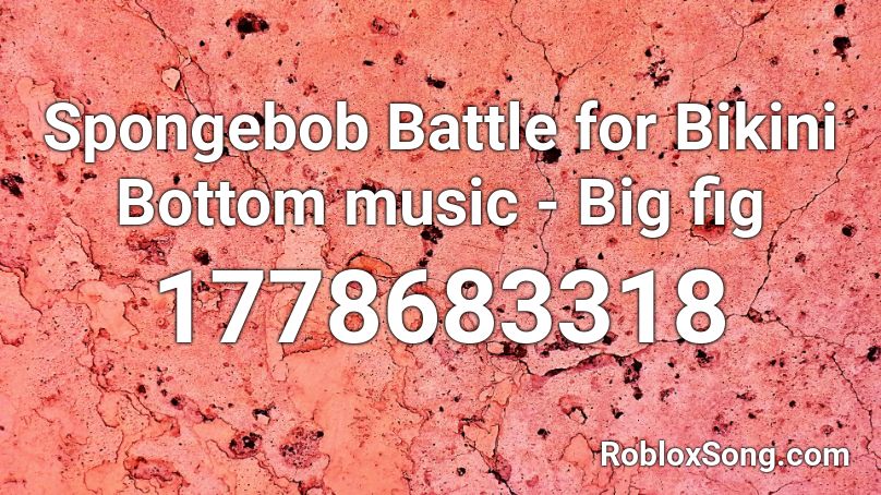 Spongebob Battle for Bikini Bottom music - Big fig Roblox ID