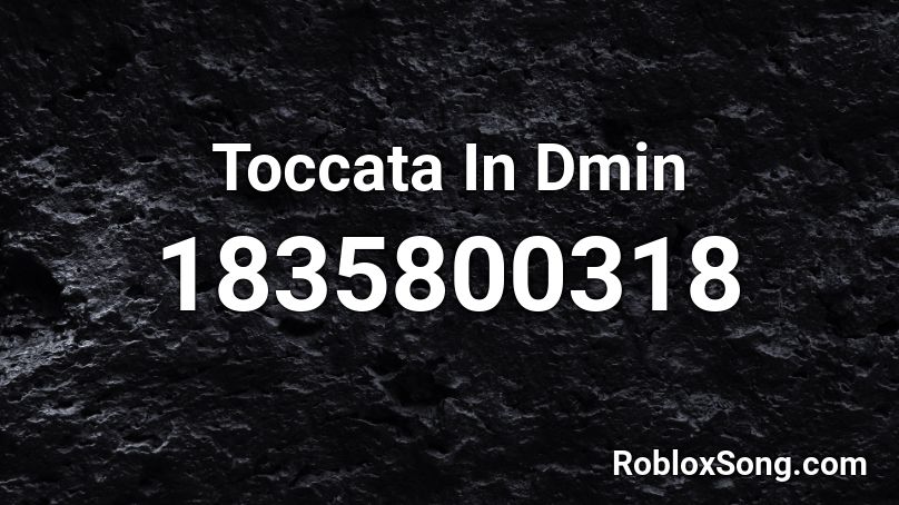 Toccata In Dmin Roblox ID