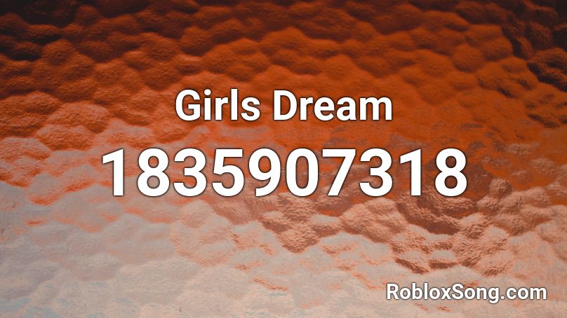 Girls Dream Roblox ID