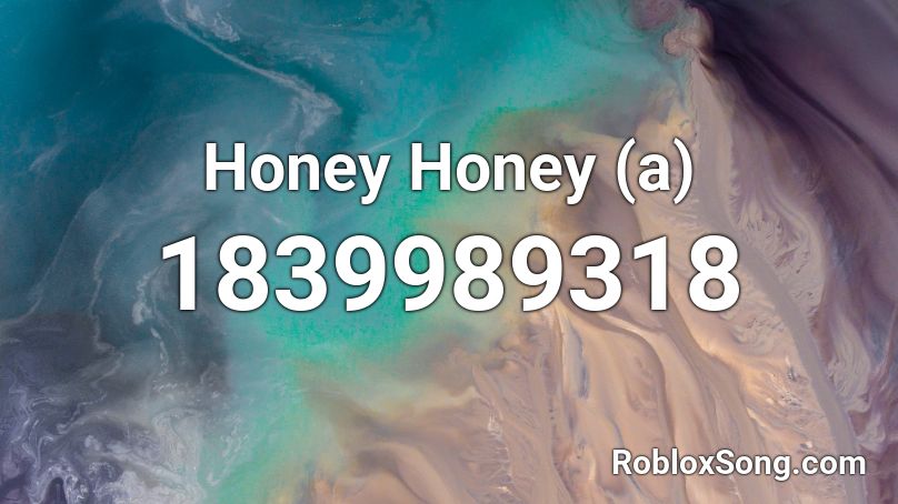 Honey Honey (a) Roblox ID