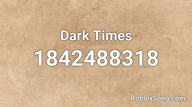 Dark Times Roblox ID