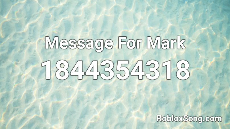 Message For Mark Roblox ID