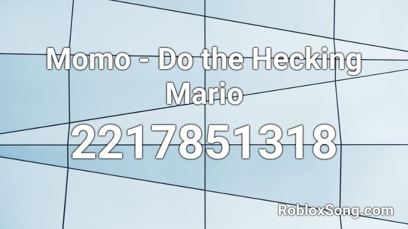 Momo - Do the Hecking Mario Roblox ID