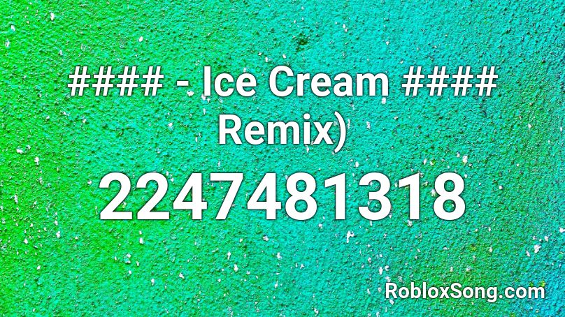 #### - Ice Cream #### Remix) Roblox ID