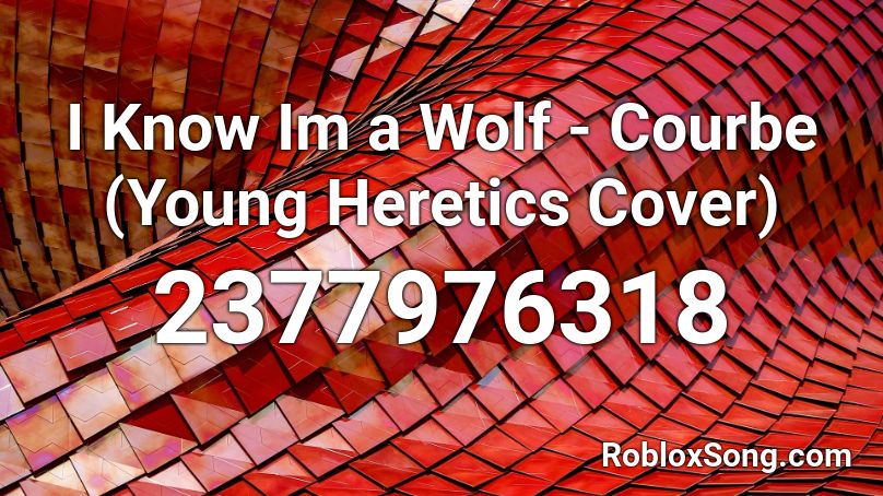 I Know Im A Wolf Courbe Young Heretics Cover Roblox Id Roblox Music Codes - a wolf's and others roblox