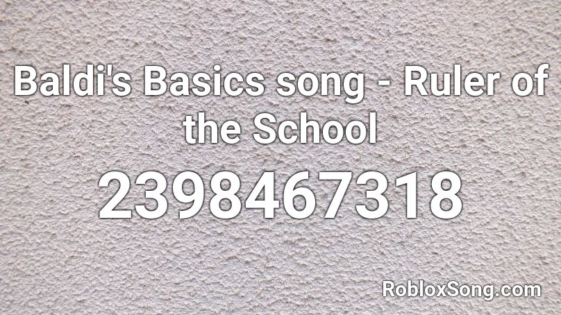 Baldi's Basics song - Ruler of the School Roblox ID