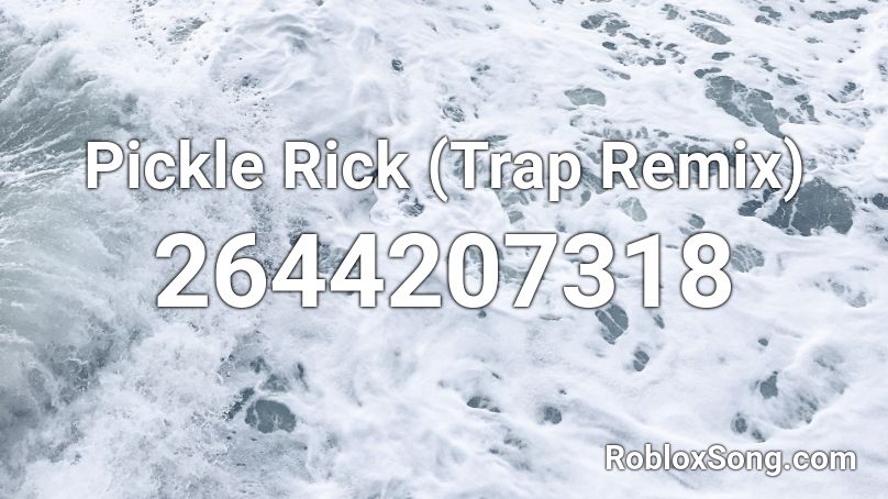 Pickle Rick Trap Remix Roblox Id Roblox Music Codes - roblox pickle rick song id