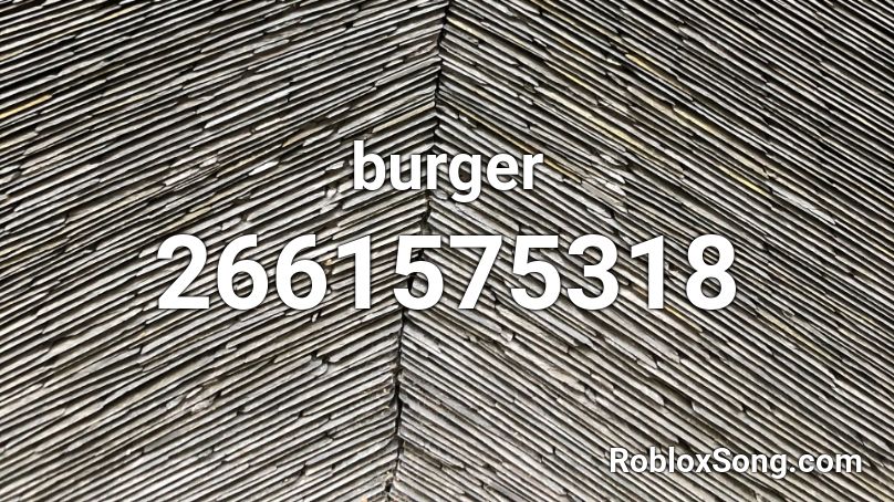 Burger Roblox Id Roblox Music Codes - burger song roblox