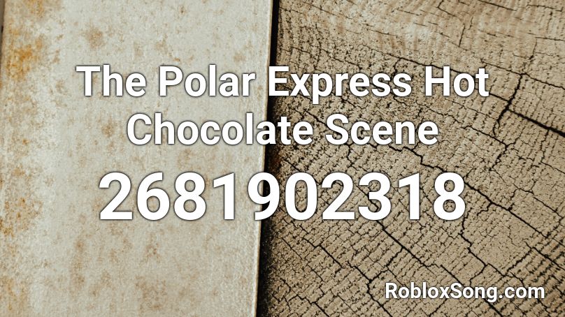 The Polar Express Hot Chocolate Scene Roblox ID