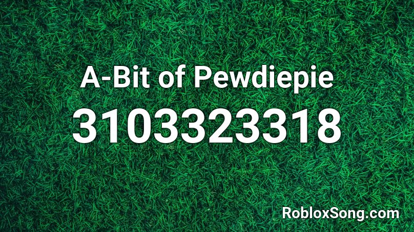 A-Bit of Pewdiepie Roblox ID