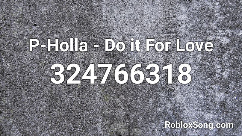 P-Holla - Do it For Love Roblox ID