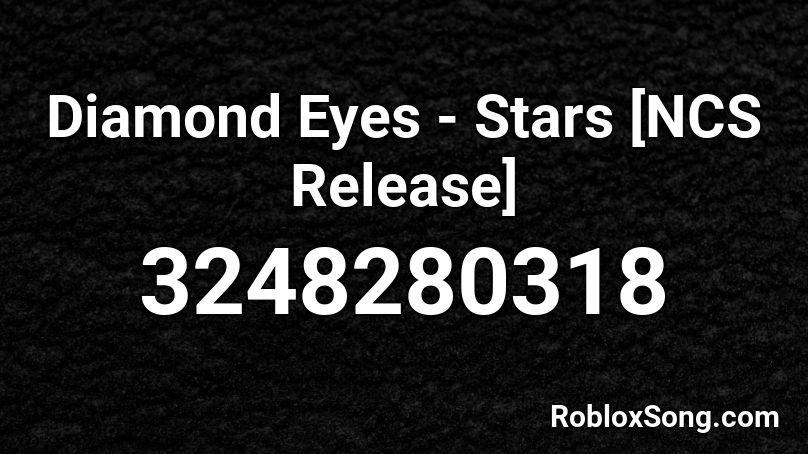 Diamond Eyes Stars Ncs Release Roblox Id Roblox Music Codes - diamond eyes stars roblox id