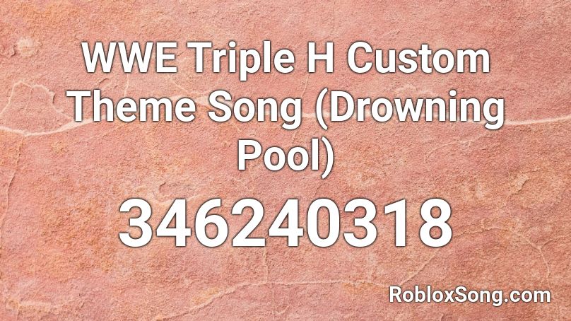 Wwe Triple H Custom Theme Song Drowning Pool Roblox Id Roblox Music Codes - roblox drowning song id